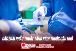 Các loại phẫu thuật tăng kích thước cậu nhỏ