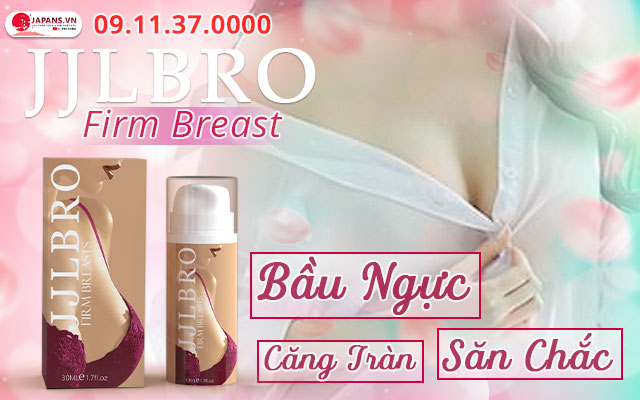 JJLBRO Firm Breast - Gel nở ngực an toàn & hiệu quả cho nữ 10 ưu điểm jjlbro firm breast
