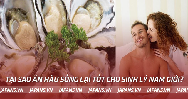 Tại sao ăn hàu sống lại tốt cho sinh lý nam giới?