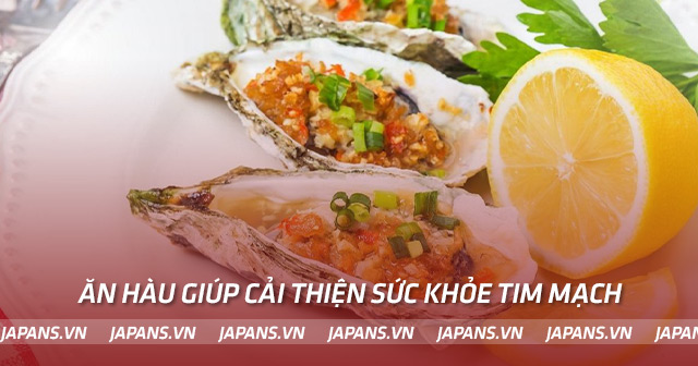 Ăn hàu giúp cải thiện sức khỏe tim mạch