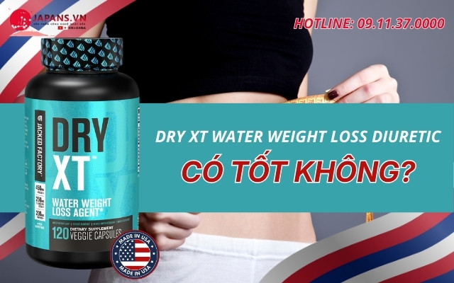 Dry XT Water Weight Loss Diuretic hỗ lấy lại vóc dáng từ Mỹ 16 Dry XT Water Weight Loss Diuretic có tốt không?